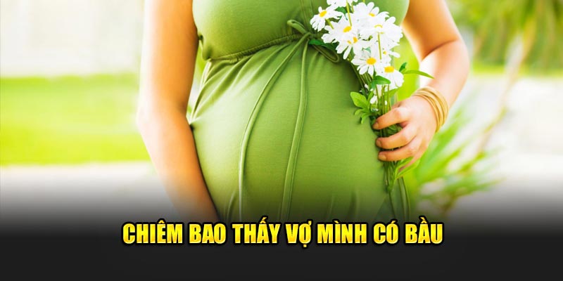 Chiêm bao thấy vợ mình có bầu
